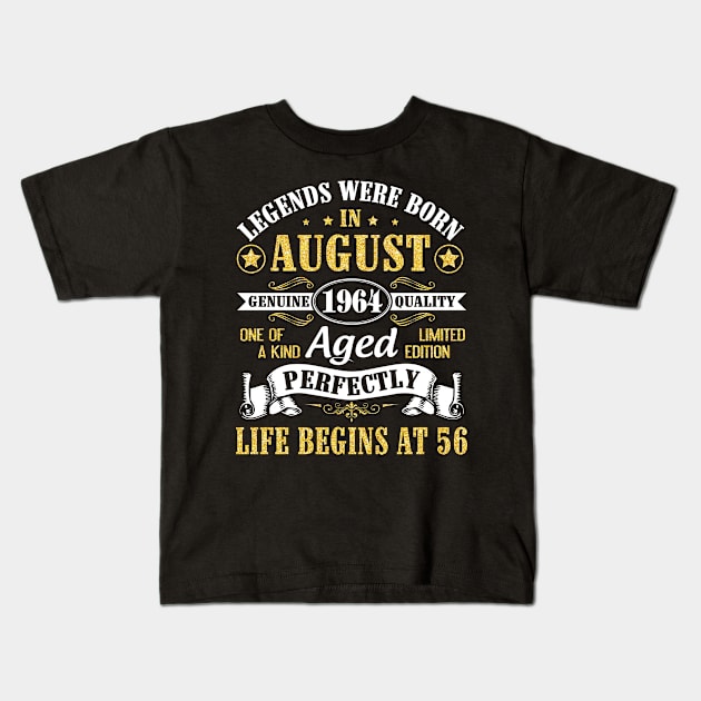 Legends Were Born In August 1964 Genuine Quality Aged Perfectly Life Begins At 56 Years Old Birthday Kids T-Shirt by bakhanh123